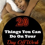 20 Things You Can Do On Your Day Off Work
